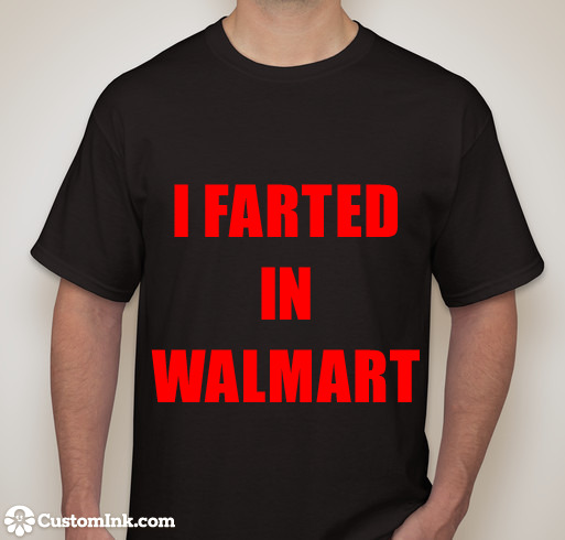 I FARTED IN WALMART T SHIRT