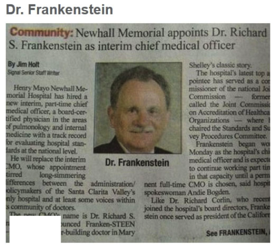 funny name newspaper - Dr. Frankenstein Community Newhall Memorial appoints Dr. Richard S. Frankenstein as interim chief medical officer By Jim Holt Shelley's classic story Signal Serior Suff Wih The hospital's latest top pointee has served as a co Henry 