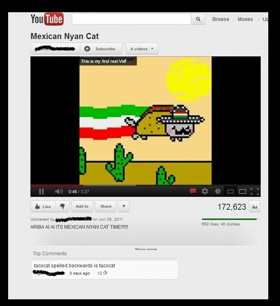 youtube comment a Browse Movies Up You Tube Mexican Nyan Cat Subscribe 4 videos This is my first real Vidam Ii Add to 172,623 Uploaded by on Ariba Ai Ai Its Mexican Nyan Cat Time! 892 , 48 dis Top tacocat spelled backwards is tacocat 3 days ago 123