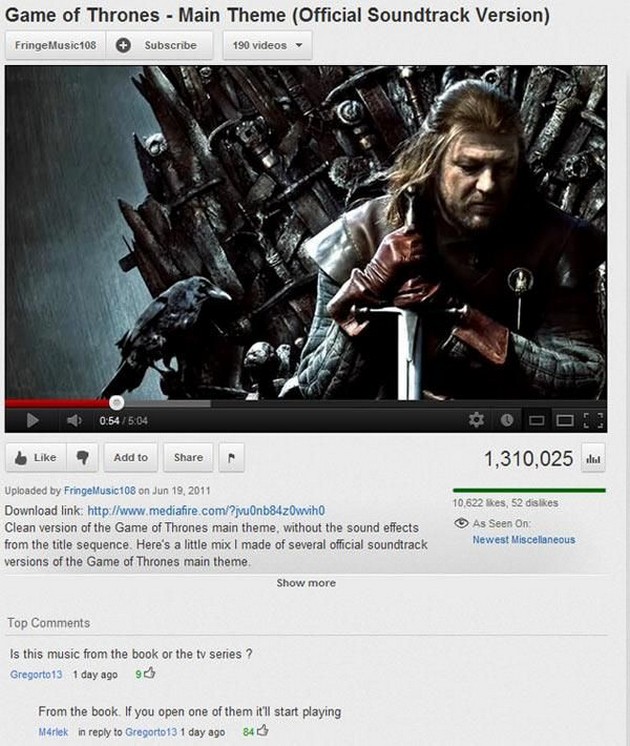 youtube comment Game of Thrones Main Theme Official Soundtrack Version FringeMusic108 Subscribe 190 videos 2 Add to 1,310,025 ml Uploaded by Fringe Music108 on Download link Clean version of the Game of Thrones main theme, without the sound effects from t