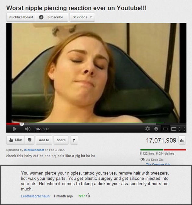 youtube comment nipple piercing meme - Worst nipple piercing reaction ever on Youtube!!! ifuckabeast Subscribe 68 videos 0 Odo Add to 17,071,909 and Uploaded by ifuckabeast on check this baby out as she squeels a pig ha ha ha 6,122 , 6,054 dis As Seen On 