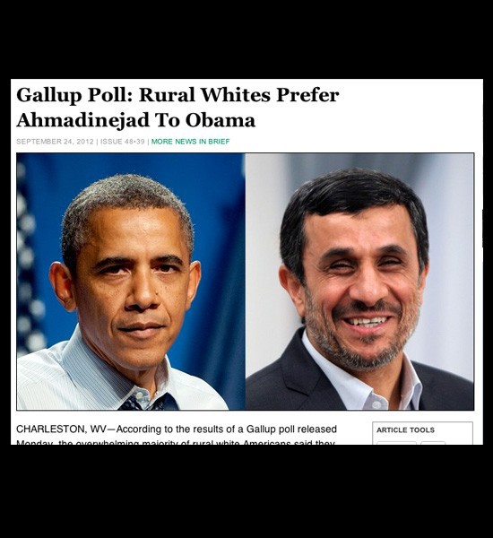Iranian news agency Fars was red-faced after falling for an Onion article that claimed a recent poll on the upcoming U.S. presidential elections indicated an overwhelming majority of rural white Americans would rather vote for Iranian leader Mahmoud Ahmadinejad than President Obama.