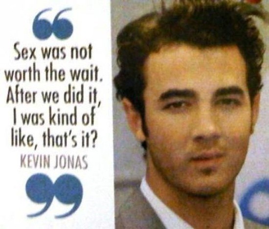 kevin jonas memes - Sex was not worth the wait. After we did it I was kind of , that's it? Kevin Jonas