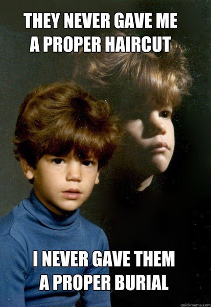 they never gave me a proper haircut - They Never Gave Me A Proper Haircut I Never Gave Them A Proper Burial quickmeme.com