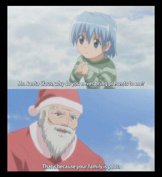anime santa meme - Mr. Santa Claus, why do you never bring presents to me? That's because your family is poor.