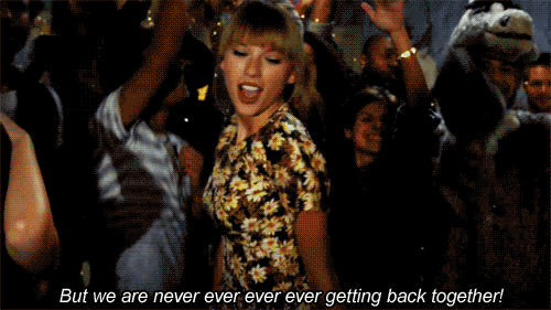 we are never ever getting back together gif - But we are never ever ever ever getting back together!