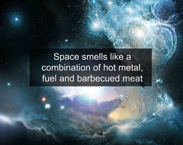 scientific facts - Space smells a combination of hot metal, fuel and barbecued meat
