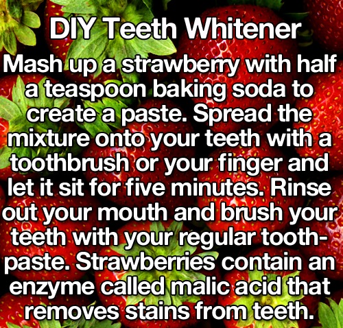 produce - Diy Teeth Whitener Mash up a strawberry with half ja teaspoon baking soda to create a paste. Spread the mixture onto your teeth with a toothbrush or your finger and let it sit for five minutes. Rinse out your mouth and brush your teeth with your