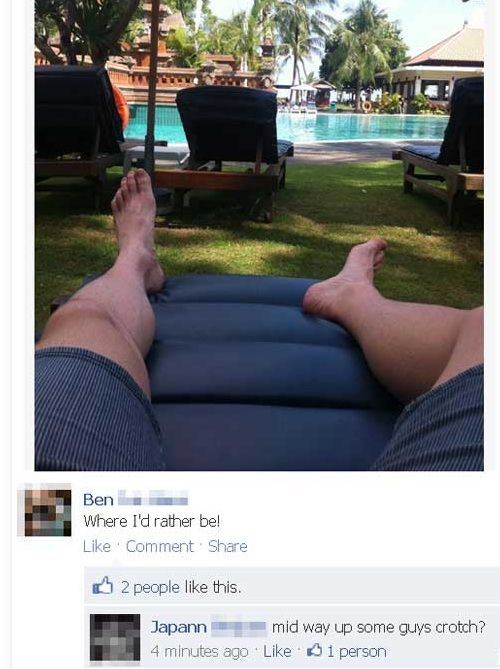 hilarious facebook - Ben Where I'd rather be! Comment 2 people this. Japann mid way up some guys crotch? 4 minutes ago 1 person