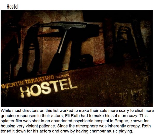 horror movie funny fact - Hostel Quemtin Tarantino Presents Hostel While most directors on this list worked to make their sets more scary to elicit more genuine responses in their actors, Eli Roth had to make his set more cozy. This splatter film was shot