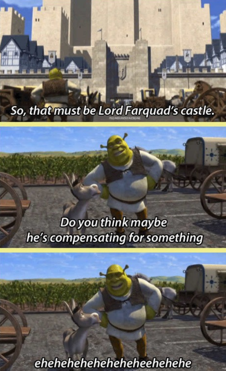 Lord Farquad was compensating for something...