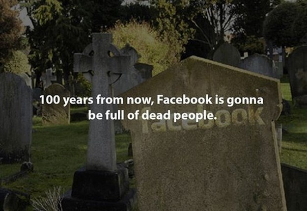 bath tubs are opposite boats - 100 years from now, Facebook is gonna be full of dead people.