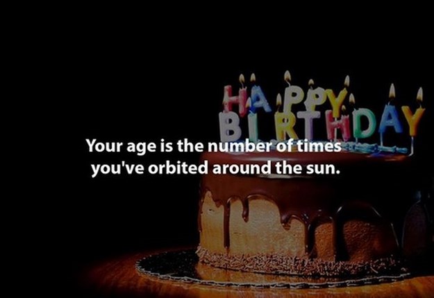 birthday cake - Ha peva A Your age is the number of times you've orbited around the sun.