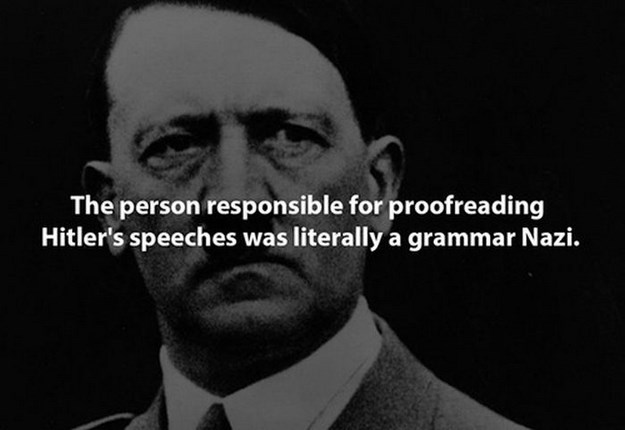adolf hitler 2017 - The person responsible for proofreading Hitler's speeches was literally a grammar Nazi.