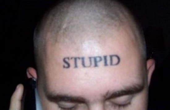 stupid tattoo - Stupid