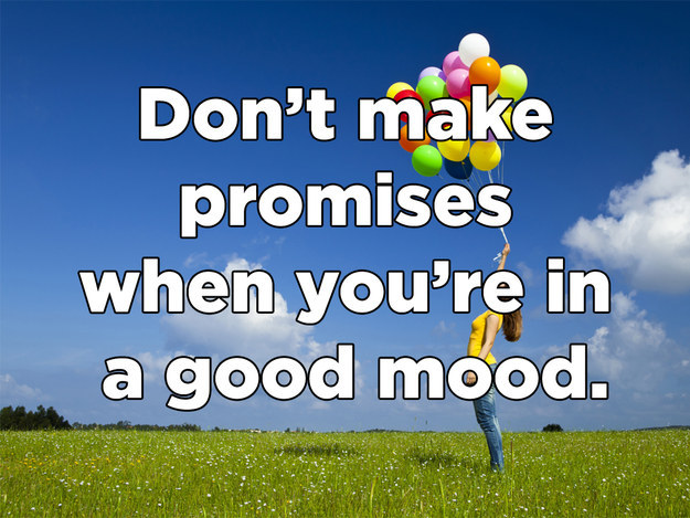 sky - Don't make promises when you're in a good mood.