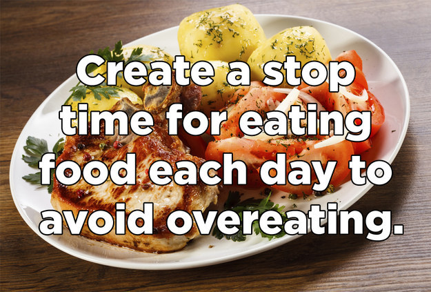 appetizer - Create a stop time for eating food each day to avoid overeating.