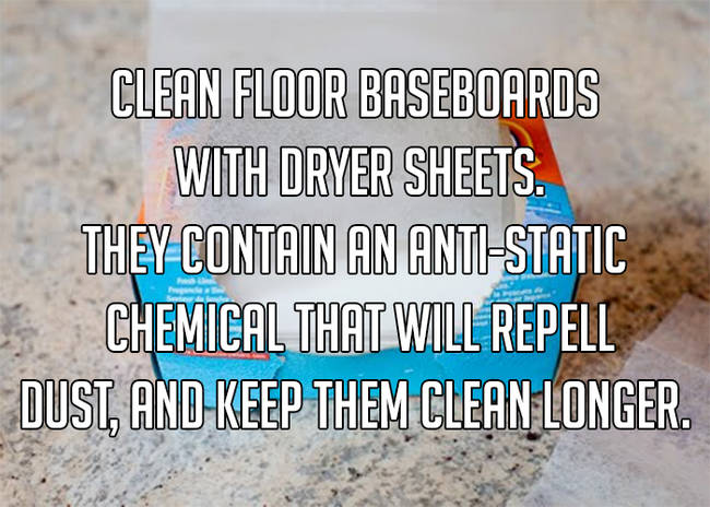 Life hack - Clean Floor Baseboards With Dryer Sheets. They Contain An AntiStatic Chemical That Will Repell Dust, And Keep Them Clean Longer.