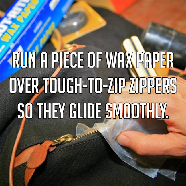 Life hack - Run A Piece Of Wax Paper Over ToughToZip Zippers So They Glide Smoothly.