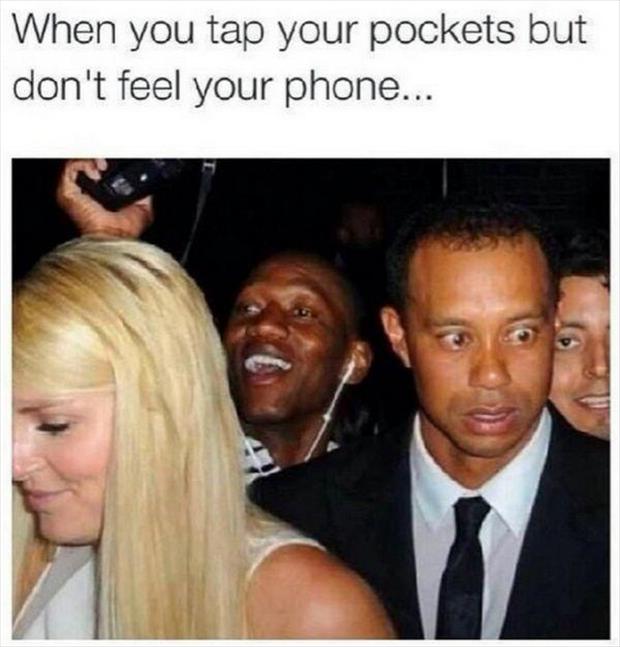 you don t feel your phone - When you tap your pockets but don't feel your phone...