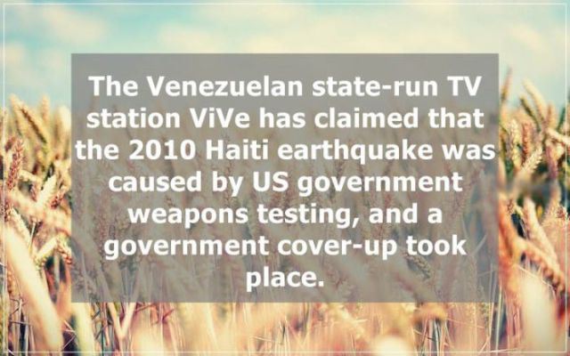 Not that the US actually caused Earthquakes in Haiti, but Venezuela actually <a href="http://www.voltairenet.org/article163626.html" target="_blank">proposed that the US did it</a>.