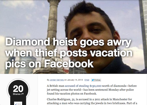 stupid criminals social media - Diamond heist goes awry when thief posts vacation pics on Facebook By Jordan Vinsky on Emal y 20 A British man accused of stealing $130,000 worth of diamondsbefore jetsetting across the worldhas been sentenced Monday after 