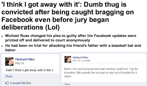 dumb facebook posts 2015 - 'I think I got away with it' Dumb thug is convicted after being caught bragging on Facebook even before jury began deliberations Lol . Michael Ruse changed his plea to guilty after his Facebook updates were printed off and deliv