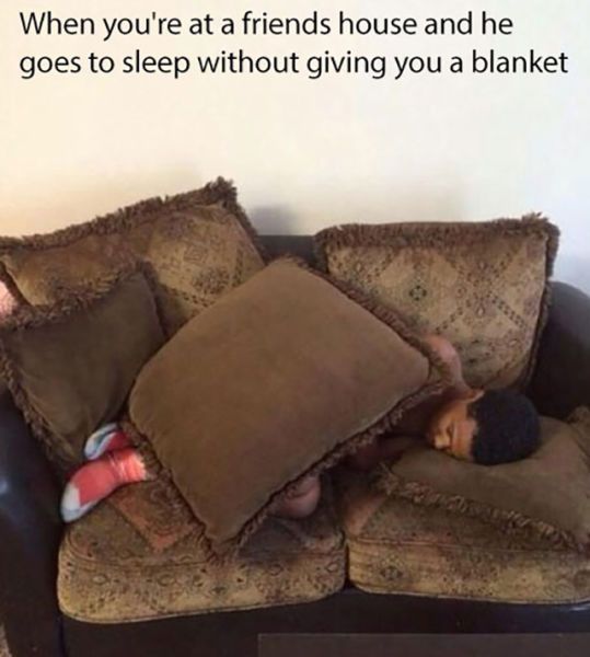 sleeping at friends house memes - When you're at a friends house and he goes to sleep without giving you a blanket
