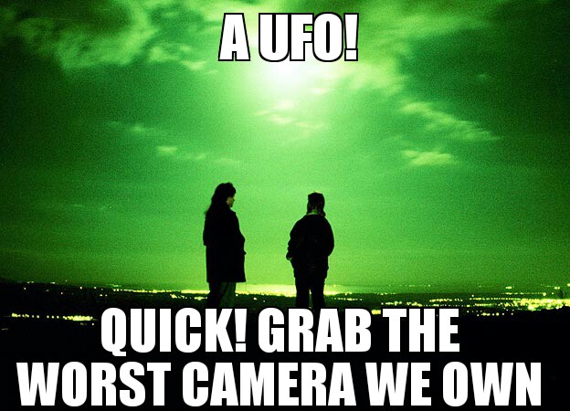funny ufo memes - A Ufo! Quickgrab The Worst Camera We Own