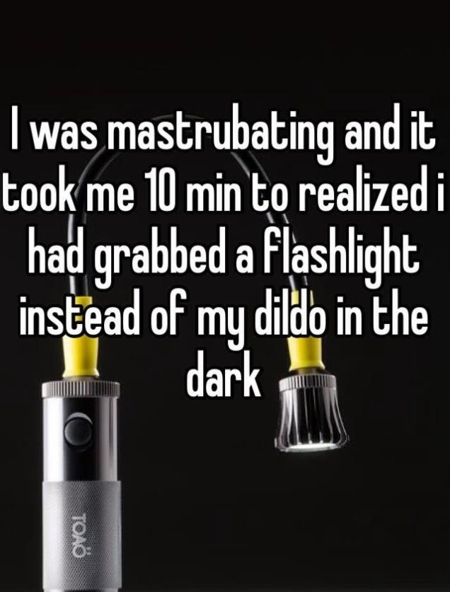 confession of someone who used a flashlight to masturbate in the dark