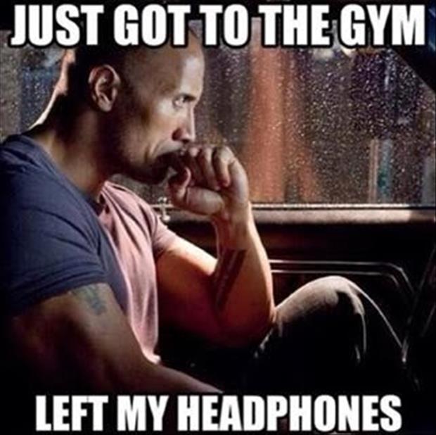 forgot my headphones meme - Just Got To The Gym Left My Headphones