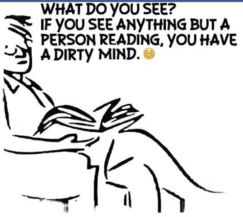 you have a dirty mind - What Do You See? If You See Anything But A Person Reading, You Have A Dirty Mind.
