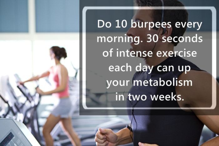 different types of recreational activities - Do 10 burpees every morning. 30 seconds of intense exercise each day can up your metabolism in two weeks.