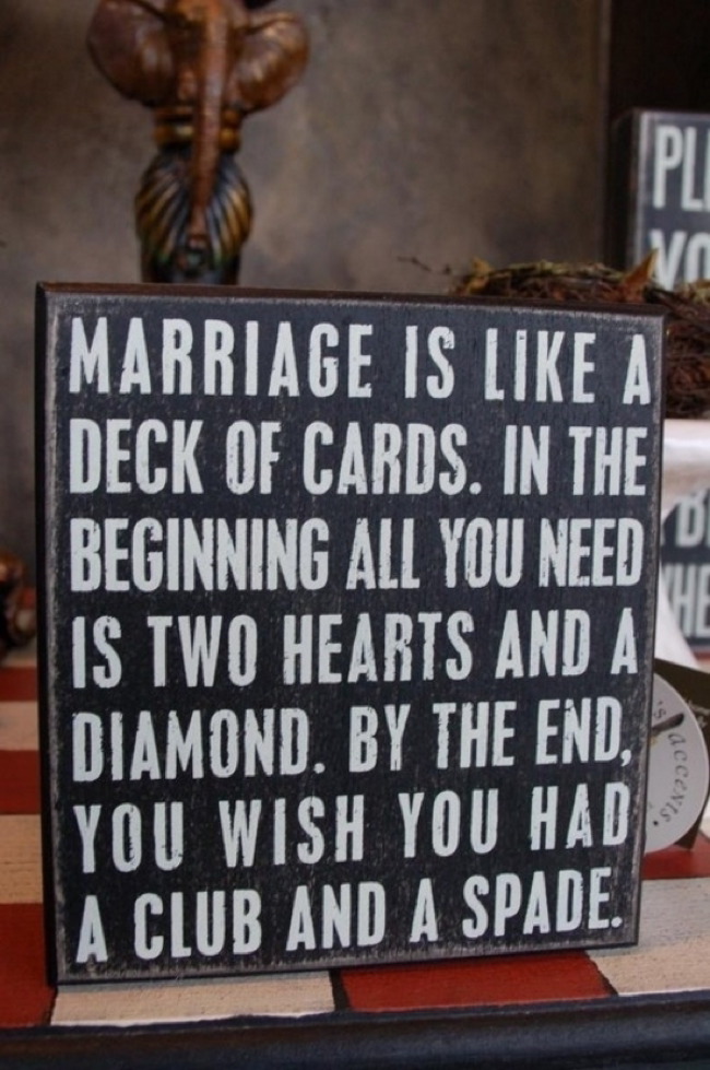 marriage is like meme - Marriage Is A Deck Of Cards. In The Beginning All You Need Is Two Hearts And All Diamond. By The End, You Wish You Had A Club And A Spade. acceNg