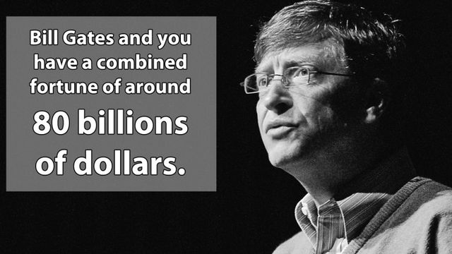bill gates quotes - Bill Gates and you have a combined fortune of around 80 billions of dollars.