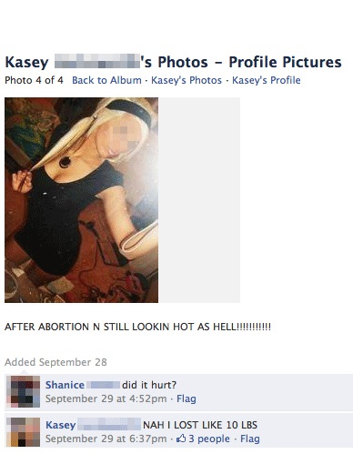facebook post fails - Kasey 's Photos Profile Pictures Photo 4 of 4 Back to Album. Kasey's Photos . Kasey's Profile After Abortion N Still Lookin Hot As Hell!!!!!!!!!!! Added September 28 Shanice did it hurt? September 29 at pm. Flag Kasey Nahi Lost 10 Lb