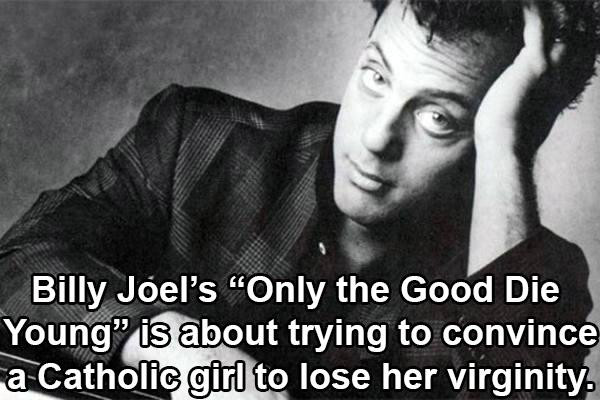 billy joel greatest hits volume - Billy Joel's Only the Good Die Young" is about trying to convince a Catholic girl to lose her virginity