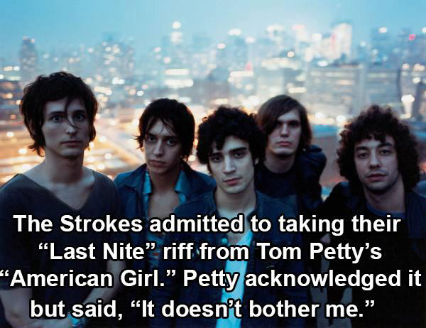 facts about rock bands - The Strokes admitted to taking their "Last Nite" riff from Tom Petty's American Girl. Petty acknowledged it but said, "It doesn't bother me."
