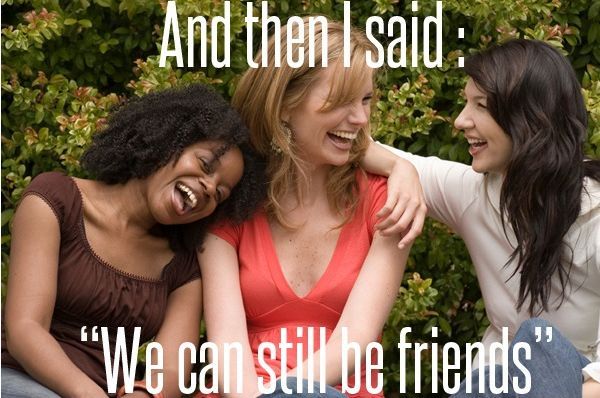 relationship meme of girl laughing with her friends And then I said "We can still be friends"