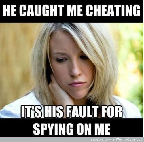 relationship meme of facebook cheating meme He Caught Me Cheating It'Shis Fault For Spying On Me the fun with WannaJoke.com