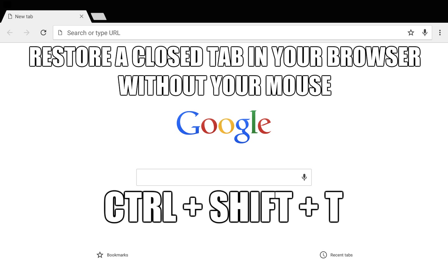 google - New tab E c Search or type Url Restore A Closed Tab In Your Browser Without Your Mouse Google Ctrl ShiftT Bookmarks Recent tabs