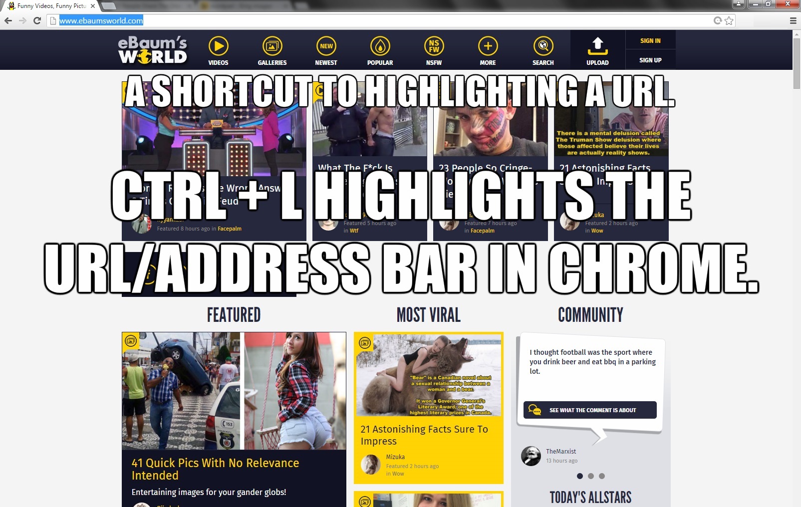 media - y Video A Shortcut To Highlighting A Url Ctrl L Highlights The Url Address Bar In Chrome Featured Most Viral Community ithout football as the part where you drink bon and wit bbq in a parking S U Corrento 21 Astonishing Facts Sure To Impress 41 Qu
