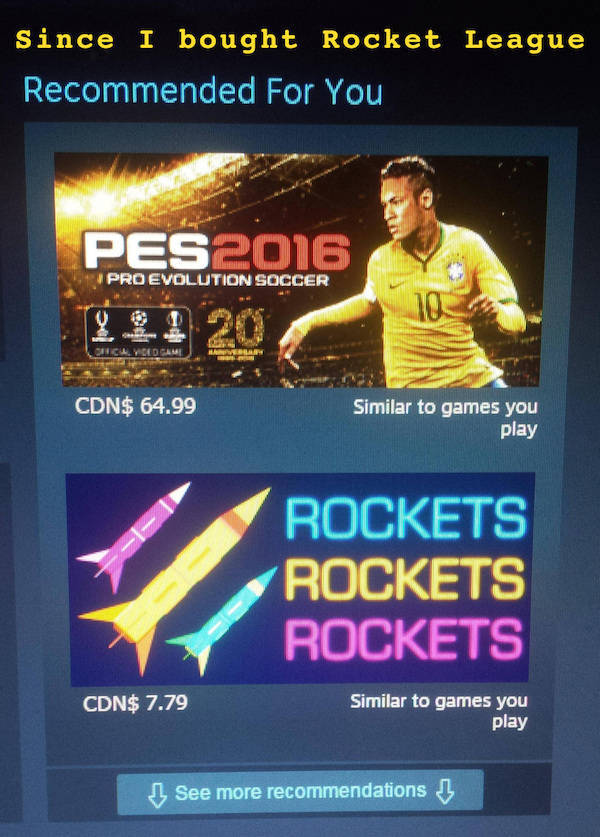 display advertising - Since I bought Rocket League Recommended For You PES2016 Pro Evolution Soccer Clyceo Cami Cdn$ 64.99 Similar to games you play Rockets Rockets Rockets Cdn$ 7.79 Similar to games you play See more recommendations