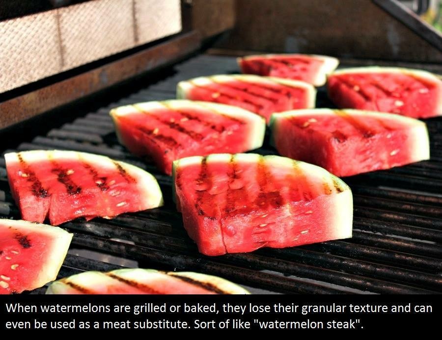 When watermelons are grilled or baked, they lose their granular texture and can even be used as a meat substitute. Sort of "watermelon steak".