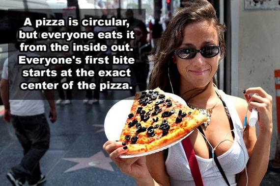 imgur reddit 2016 - A pizza is circular, but everyone eats it from the inside out. Everyone's first bite starts at the exact center of the pizza.