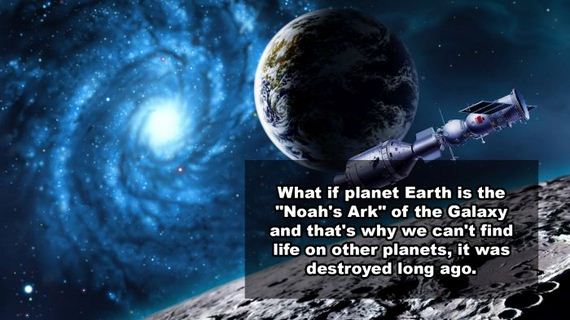 shower thoughts - What if planet Earth is the "Noah's Ark" of the Galaxy and that's why we can't find life on other planets, it was destroyed long ago.