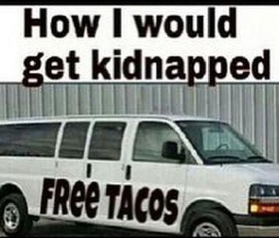 memes - 15 passenger van - How I would get kidnapped Free Tacos