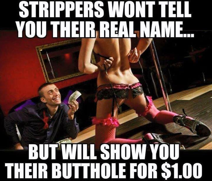 strippers won t tell you their real name - Strippers Wont Tell You Their Real Name... But Will Show You Their Butthole For $1.00