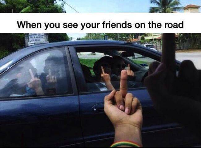 you see your friend on the road - When you see your friends on the road