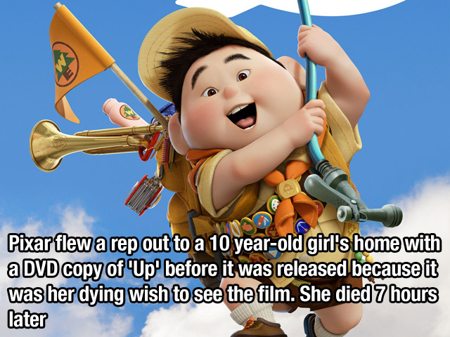 russell up - Os Pixar flew a rep out to a 10 yearold girl's home with a Dvd copy of Up' before it was released because it was her dying wish to see the film. She died 7 hours later